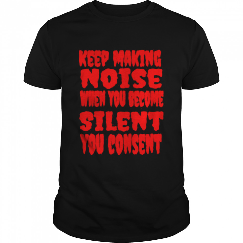Keep Making Noise, Awareness Design Shirt