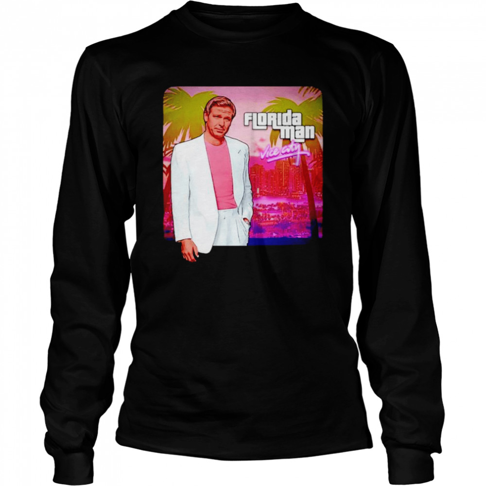 Ron DeSantis Florida Man Vice City shirt Long Sleeved T-shirt