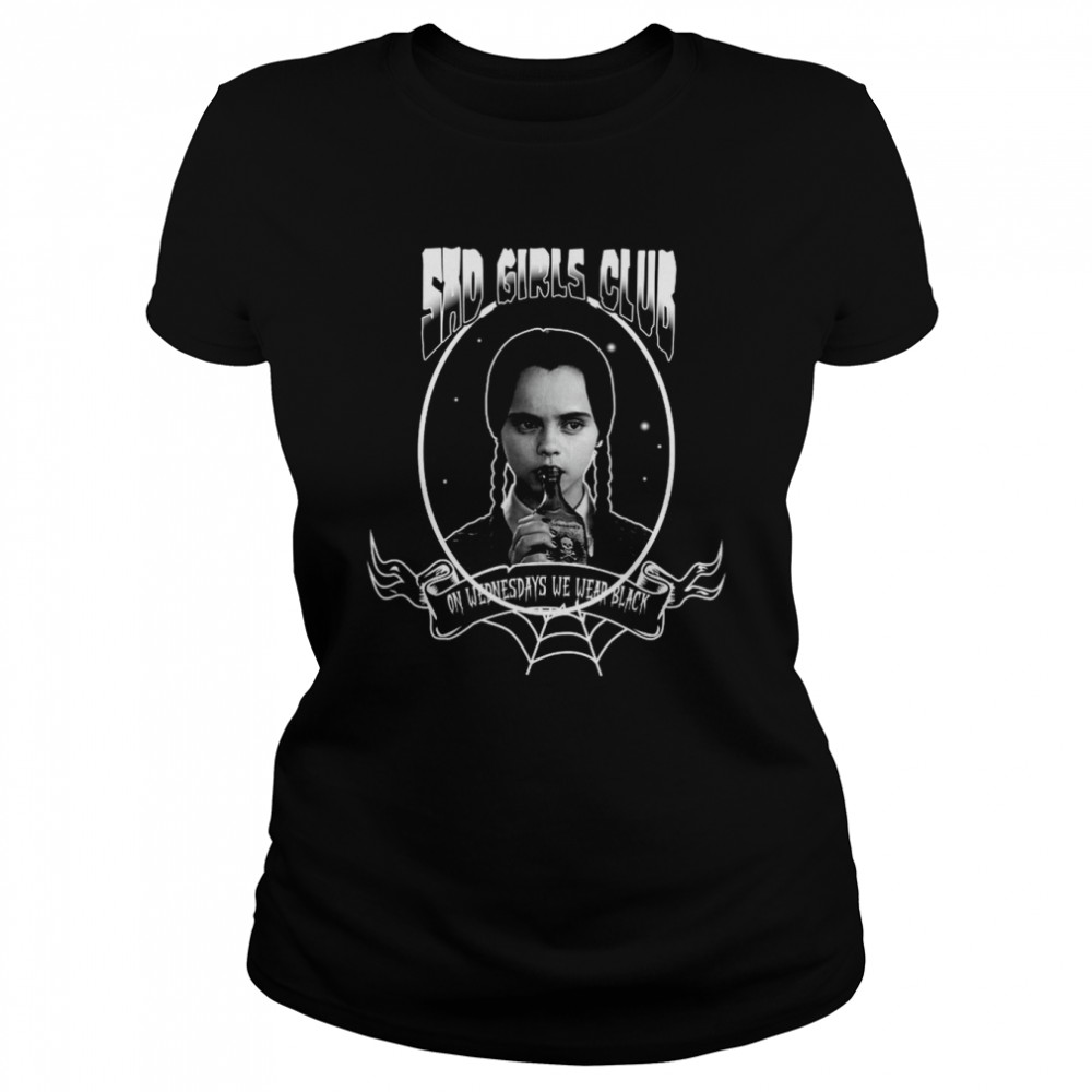 Sad Girls Club On Wednesdays We Wear Black The Addams Family Halloween shirt Classic Women's T-shirt