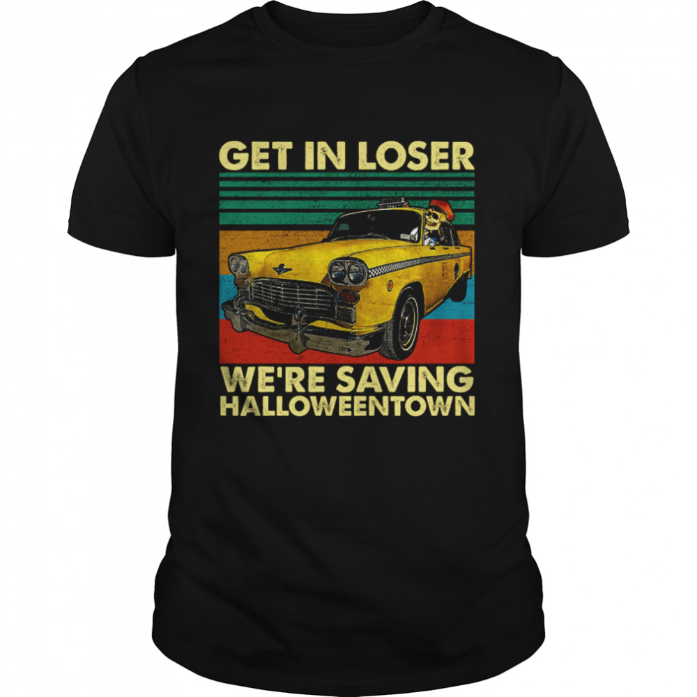 Skull Car Get In Loser We’re Saving Town Funny Skeleton Halloween shirt