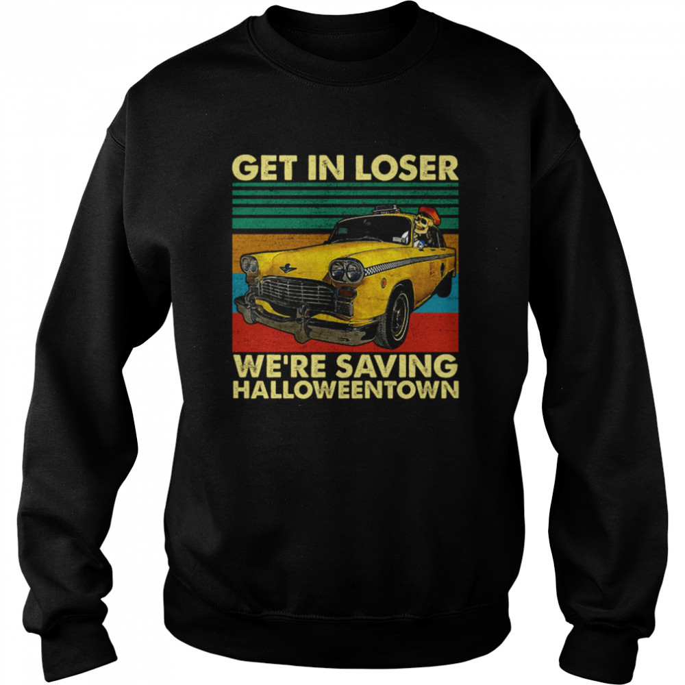 Skull Car Get In Loser We’re Saving Town Funny Skeleton Halloween shirt Unisex Sweatshirt