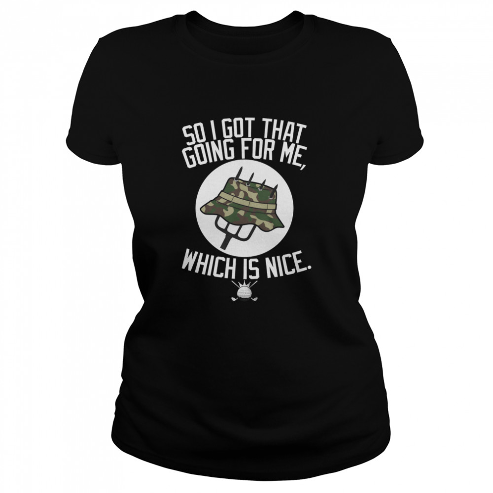 So I Got That Going For Me Which Is Nice Caddyshack T  Classic Women's T-shirt