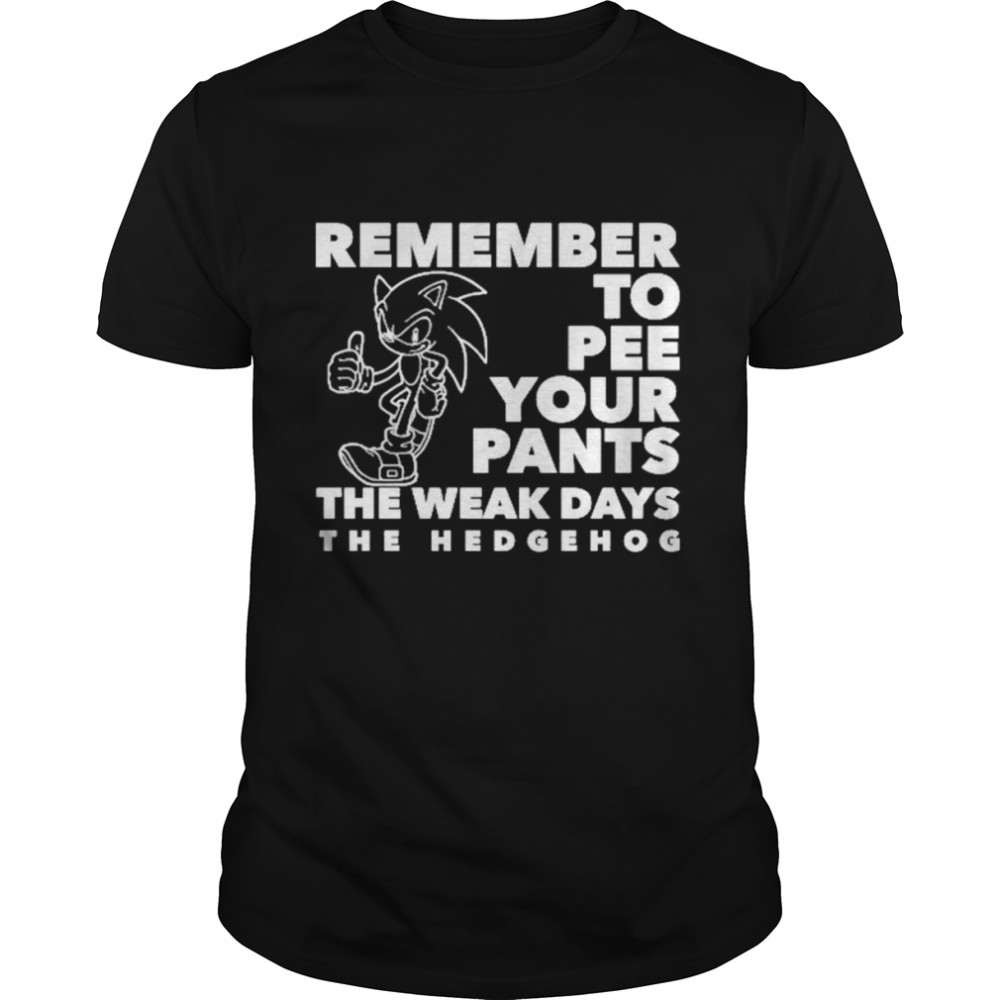 Sonic Remember To Pee Your Pants The Weakdays Shirt
