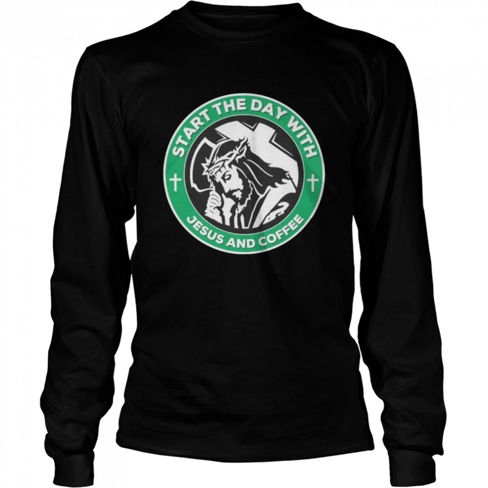 Start The Day With Jesus And Coffee 2022 shirt Long Sleeved T-shirt