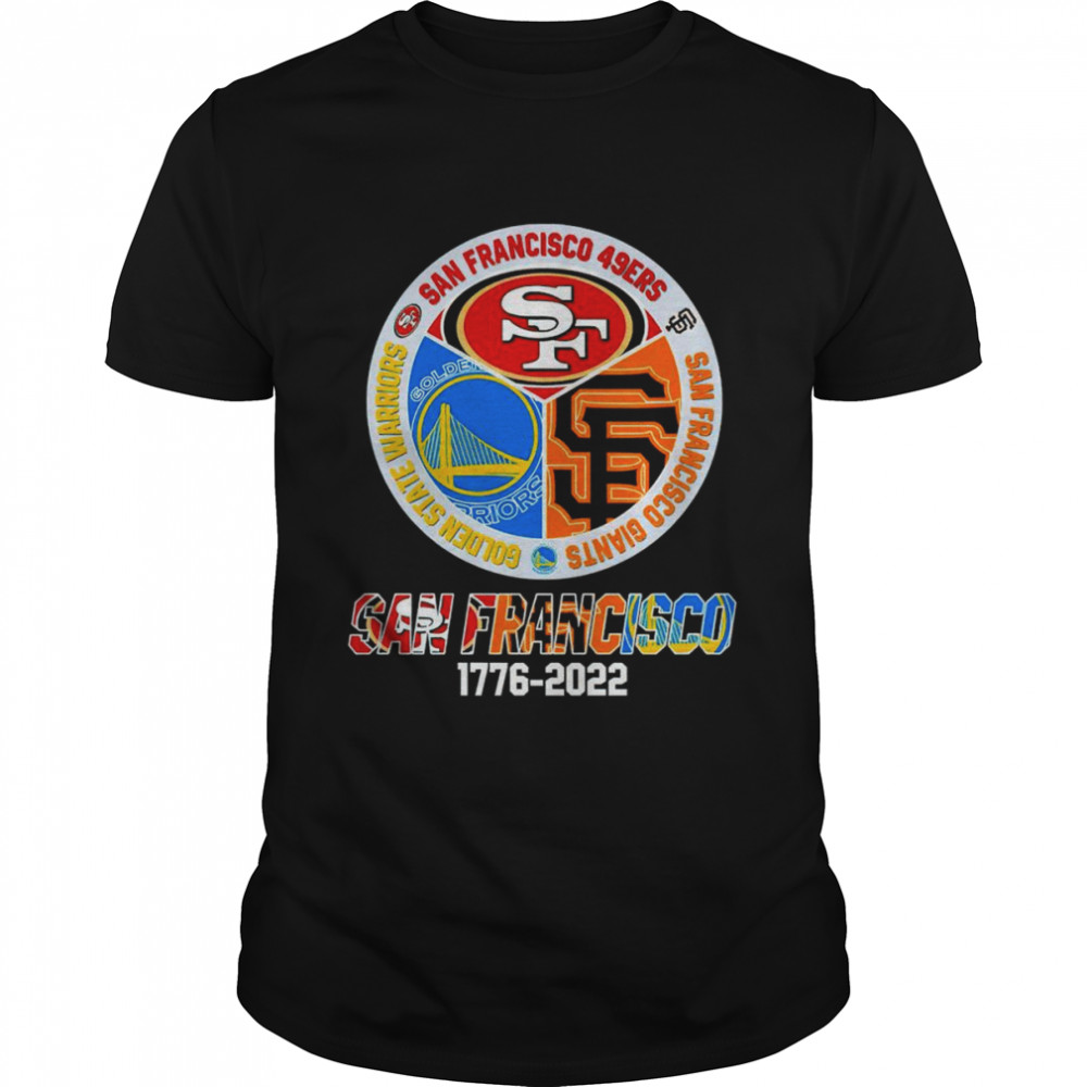 San Francisco 49ers San Francisco Giants Golden State Warriors logo San Francisco city 1776 2022 shirts