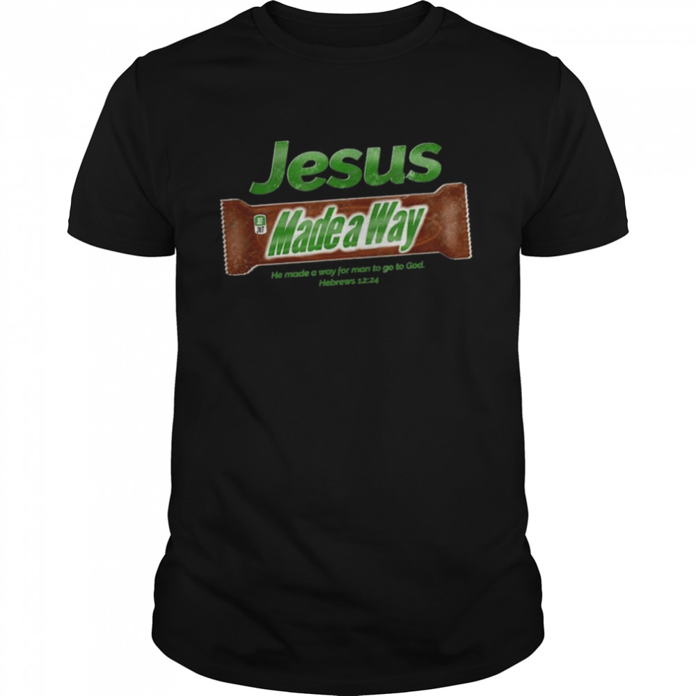 Jesus made a Way he made a way for man to go to god shirts