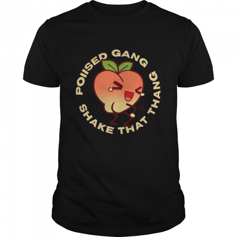 Poiised Gang Shake That Thang shirts