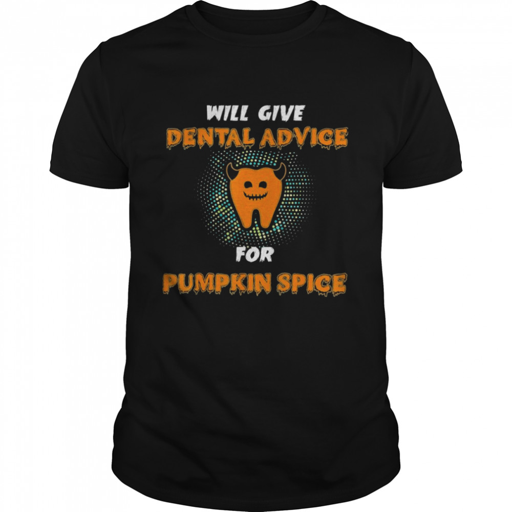 Will Give Dental Advice For Pumpkin Spice Halloween Doctor T-shirt