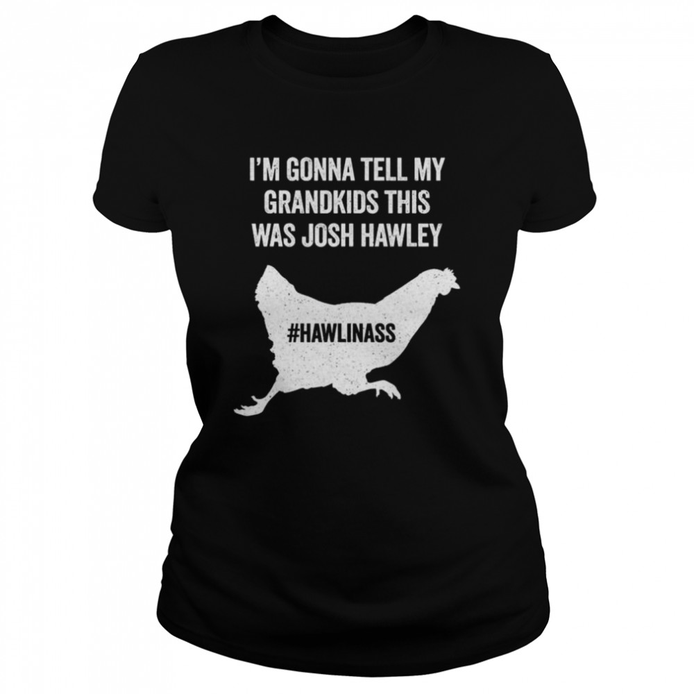I’m gonna tell my grandkids this was josh hawley shirt Classic Women's T-shirt