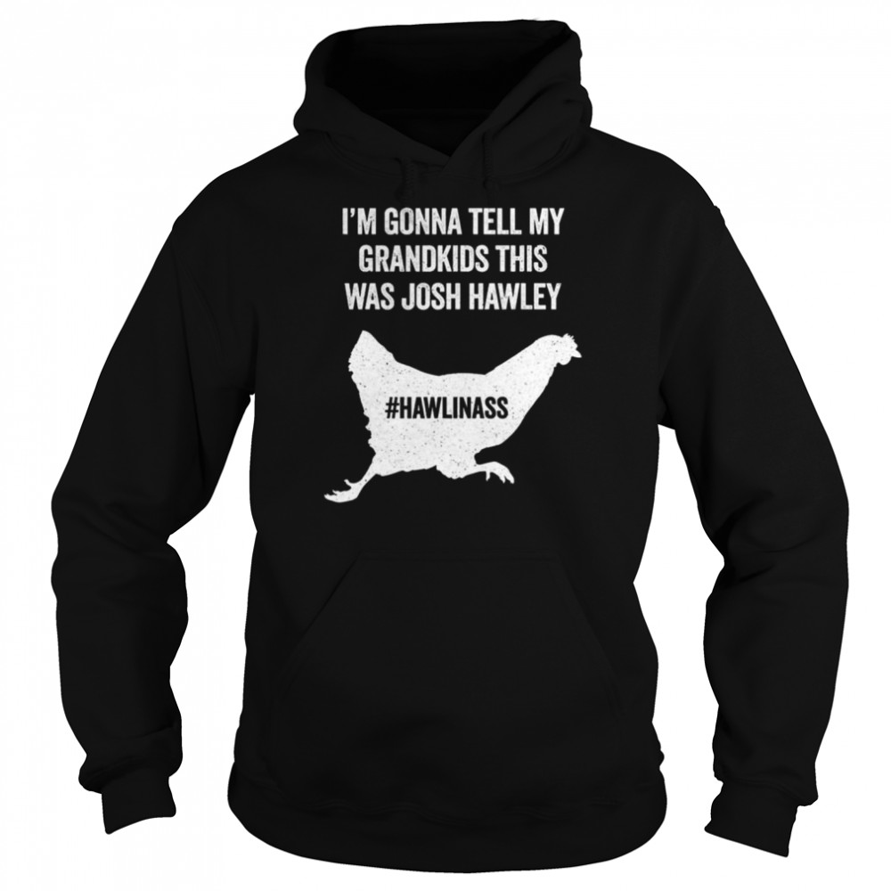 I’m gonna tell my grandkids this was josh hawley shirt Unisex Hoodie