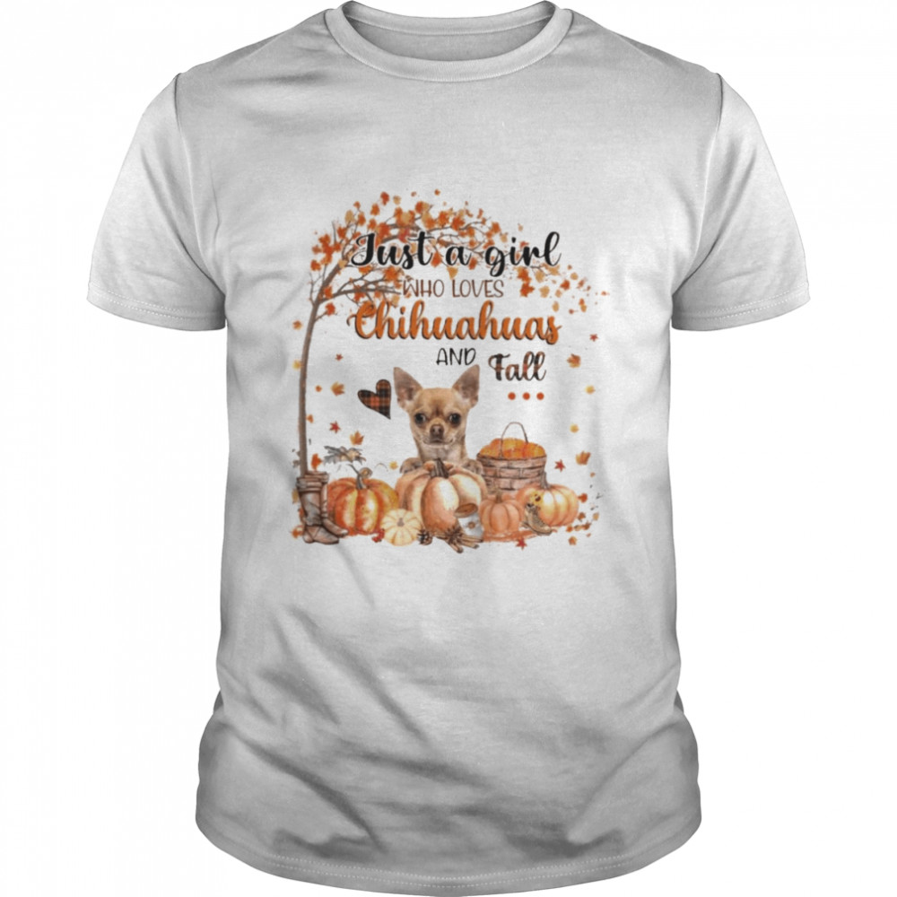 Just a Girl who loves Chihuahua and Fall Pumpkin Happy Thanksgiving shirts