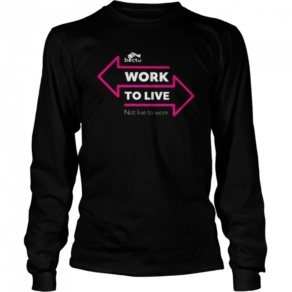 Bectu work to live not live to work shirt Long Sleeved T-shirt
