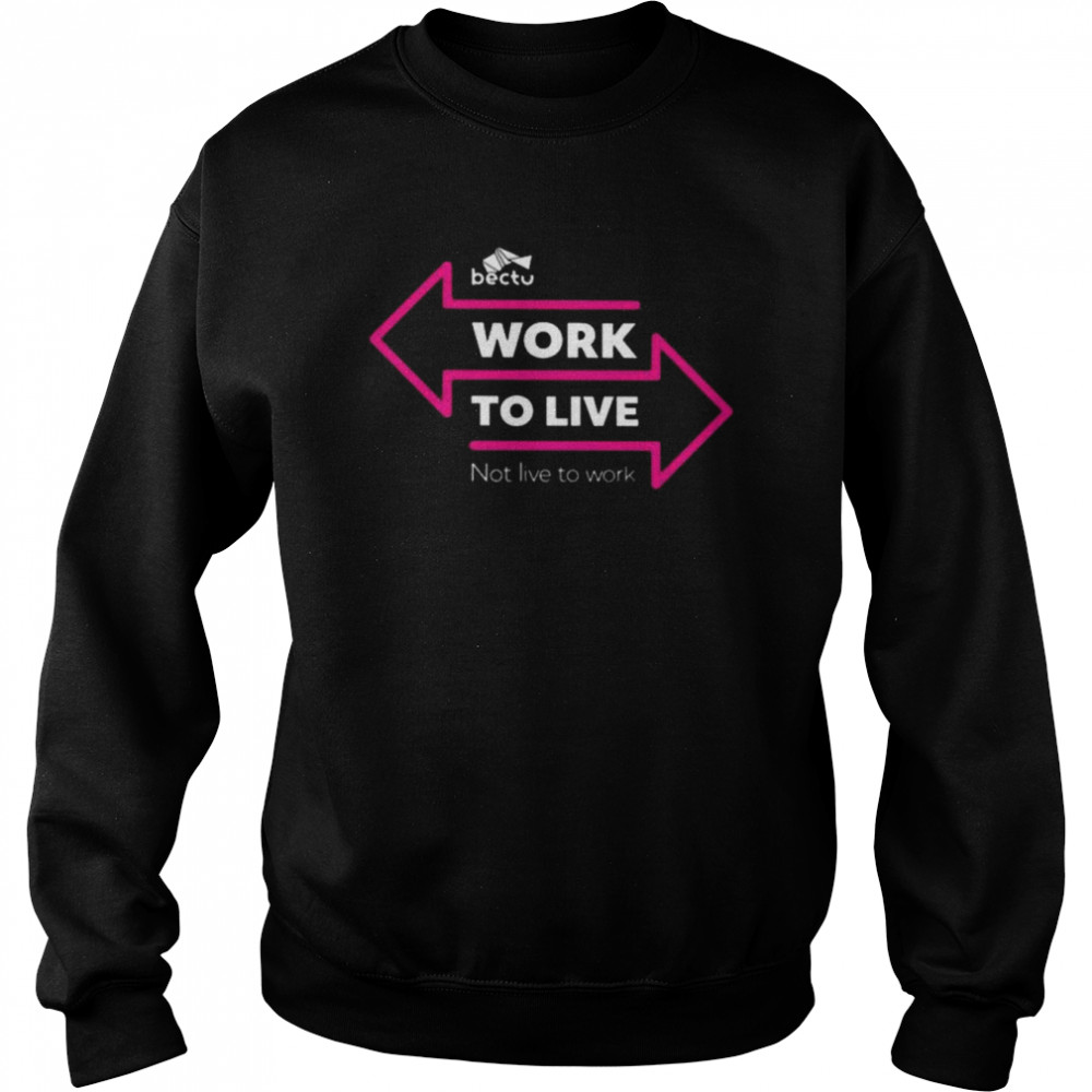 Bectu work to live not live to work shirt Unisex Sweatshirt