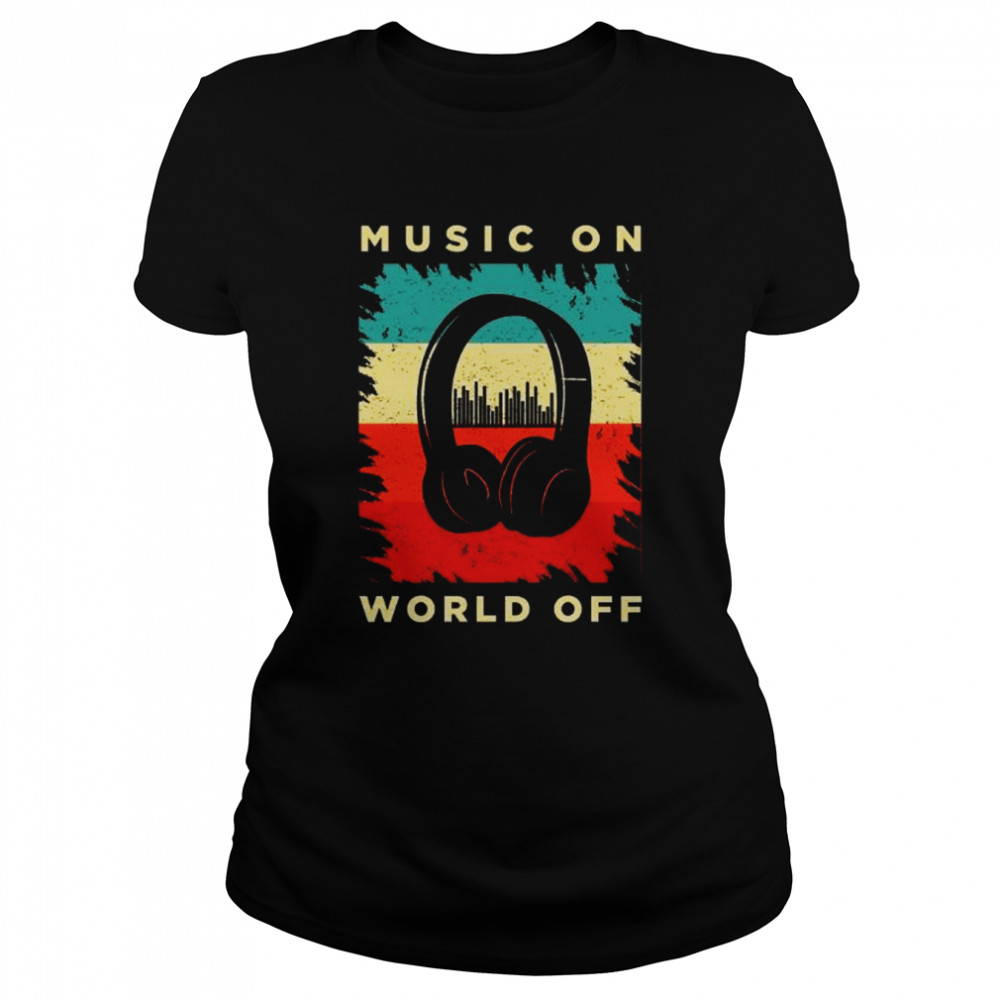 Music On World Off Classic Women's T-shirt