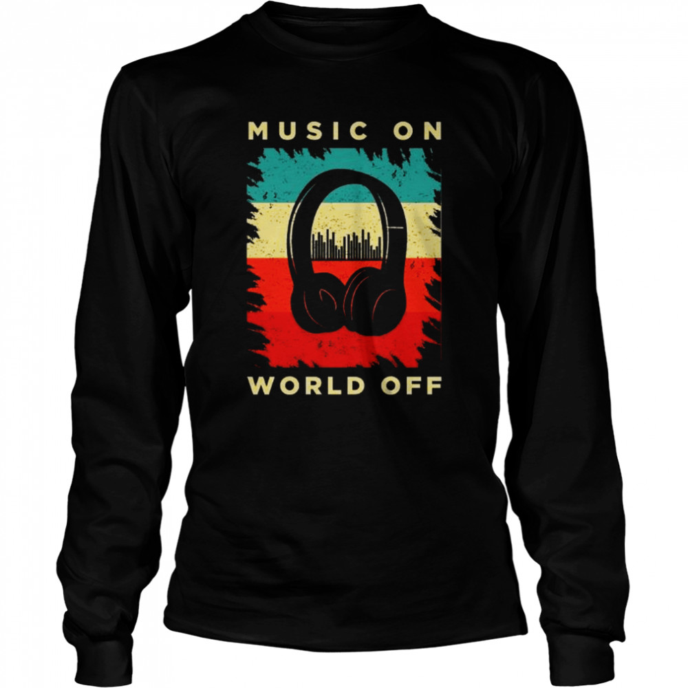 Music On World Off Long Sleeved T-shirt