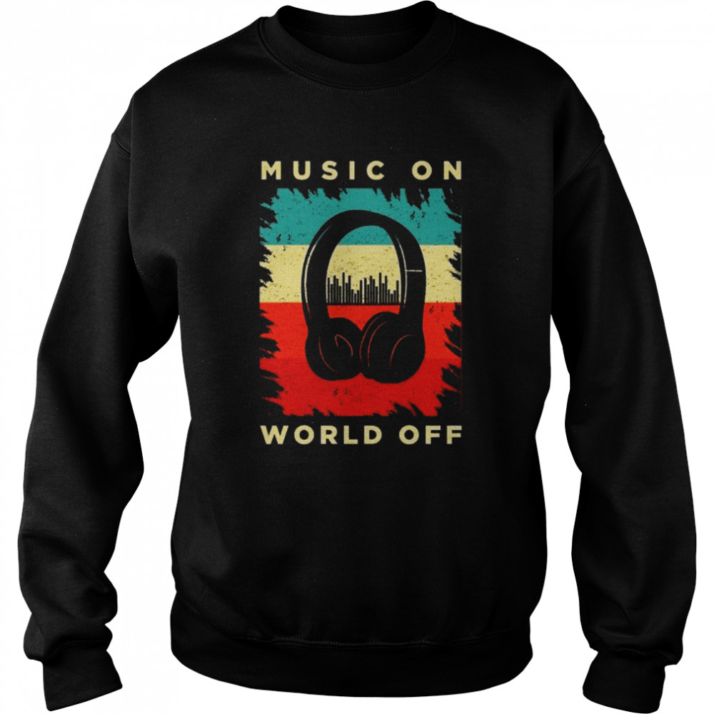 Music On World Off Unisex Sweatshirt