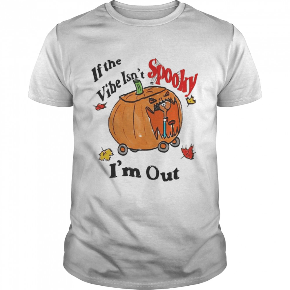 If the vibe isn’t spooky i’m out Halloween shirt