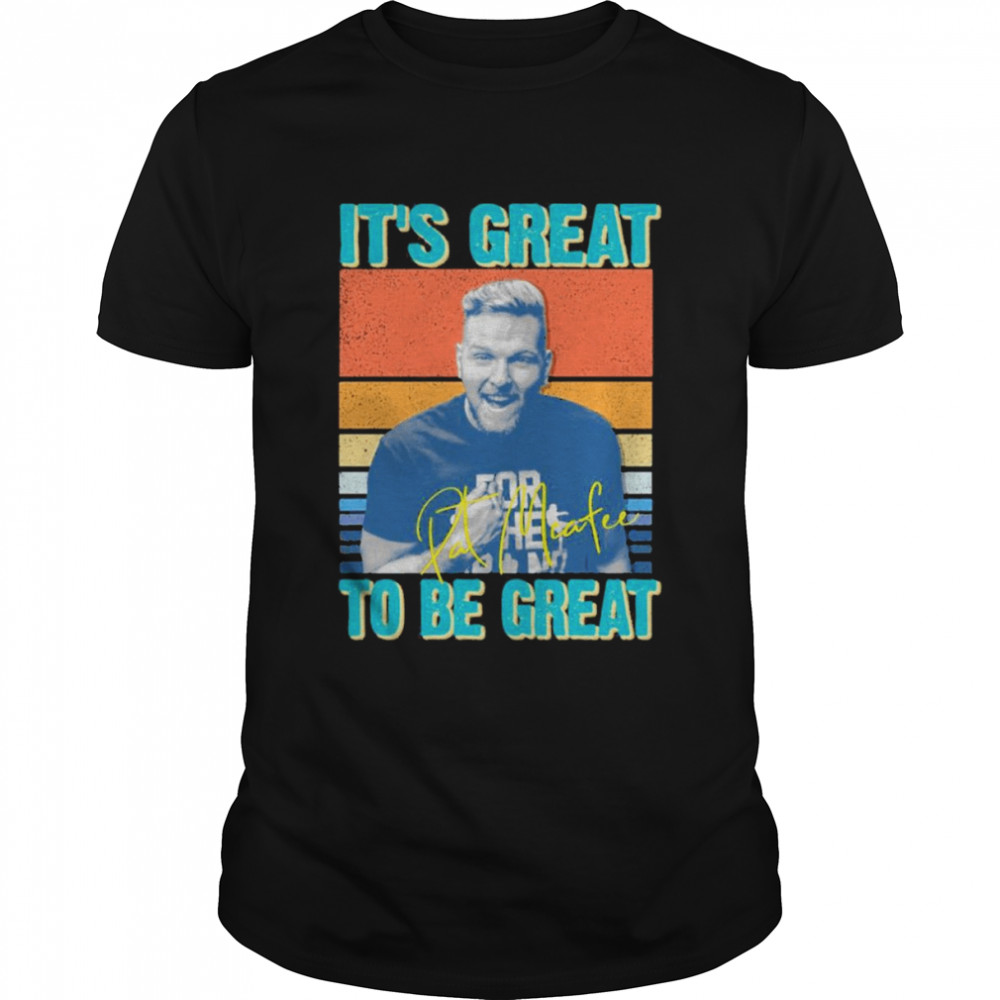 It’s Great To Be Great Pat Mcafee vintage Shirt