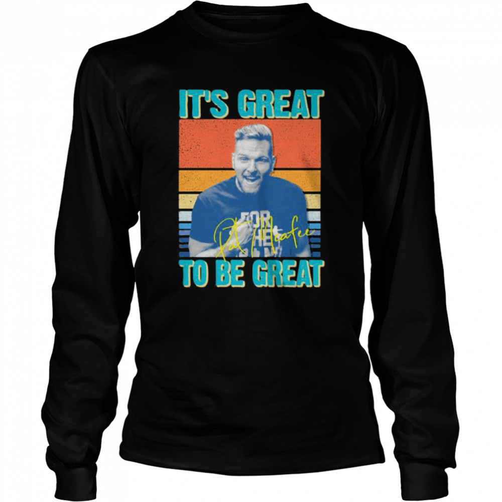 It’s Great To Be Great Pat Mcafee vintage  Long Sleeved T-shirt