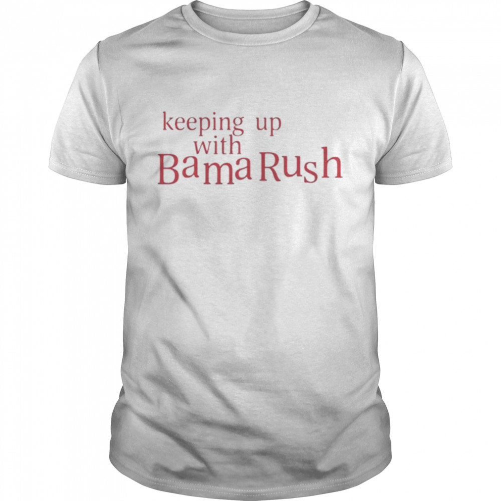 Keeping Up With Bama Rush unisex T-shirt