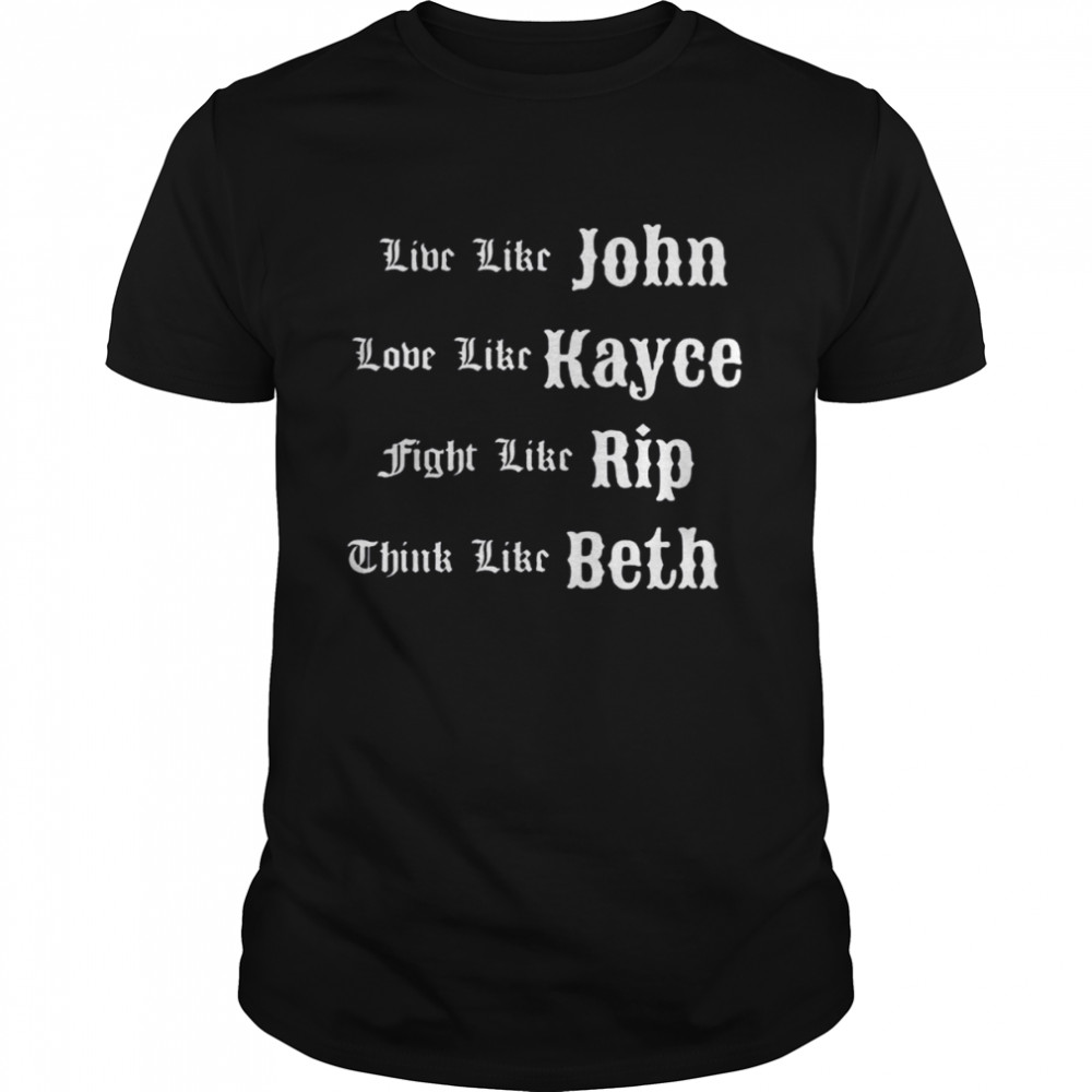 Live Like John Love Like Kayce Fight Like Rip T-Shirt