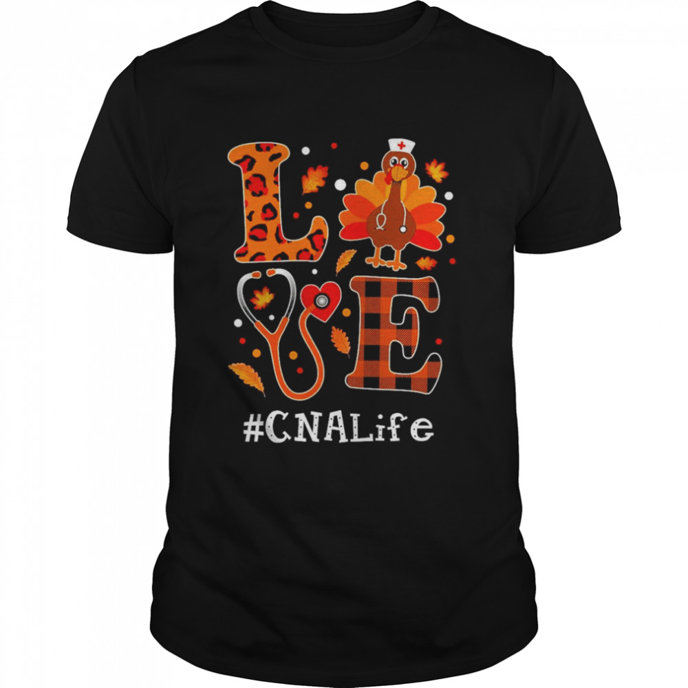 Love Turkey Thanksgiving CNA Life Shirts