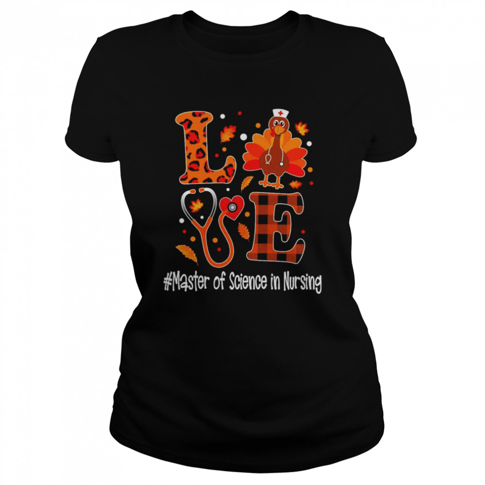Love Turkey Thanksgiving Master Of Science In Nursing Classic Women's T-shirt