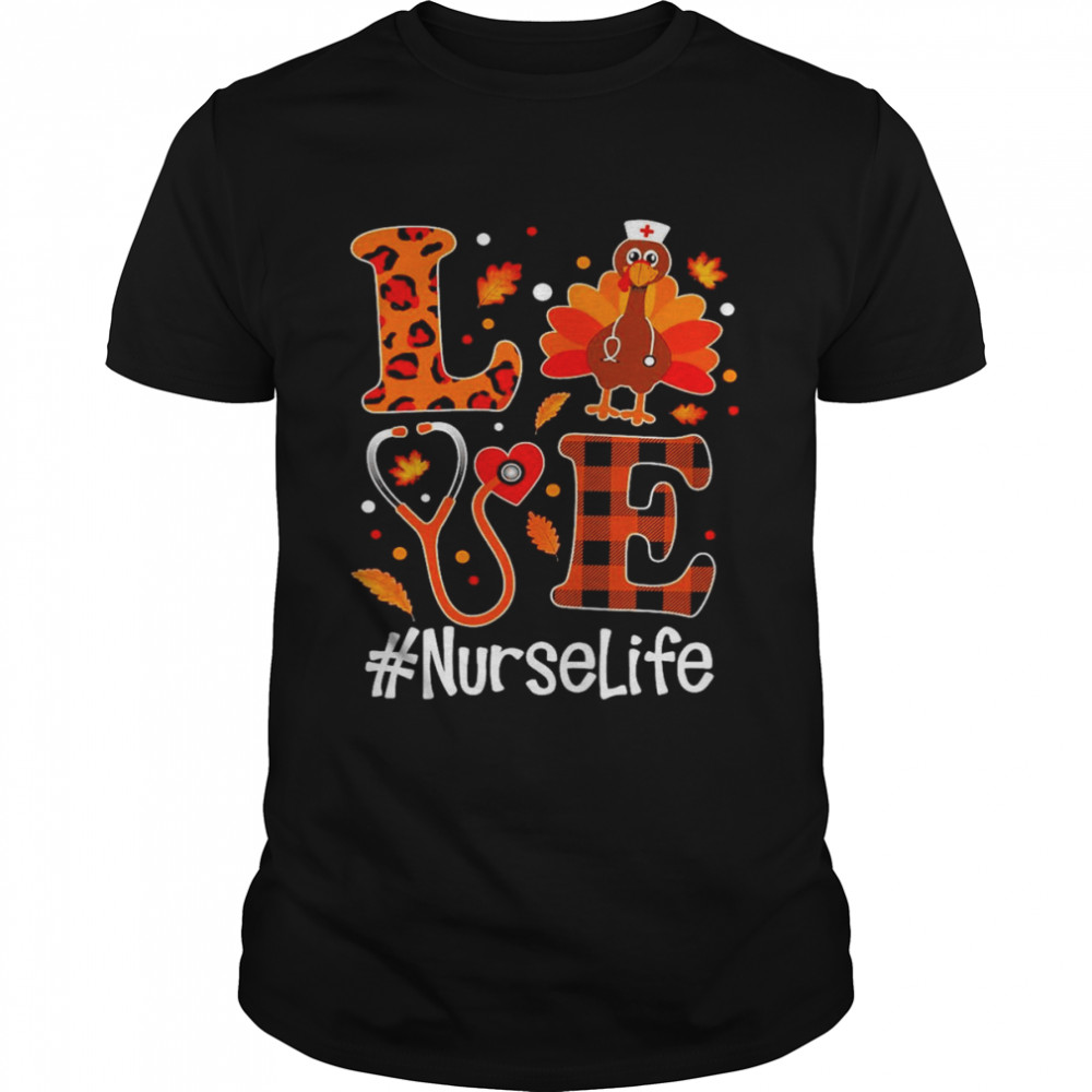 Love Turkey Thanksgiving Nurse Life Shirt