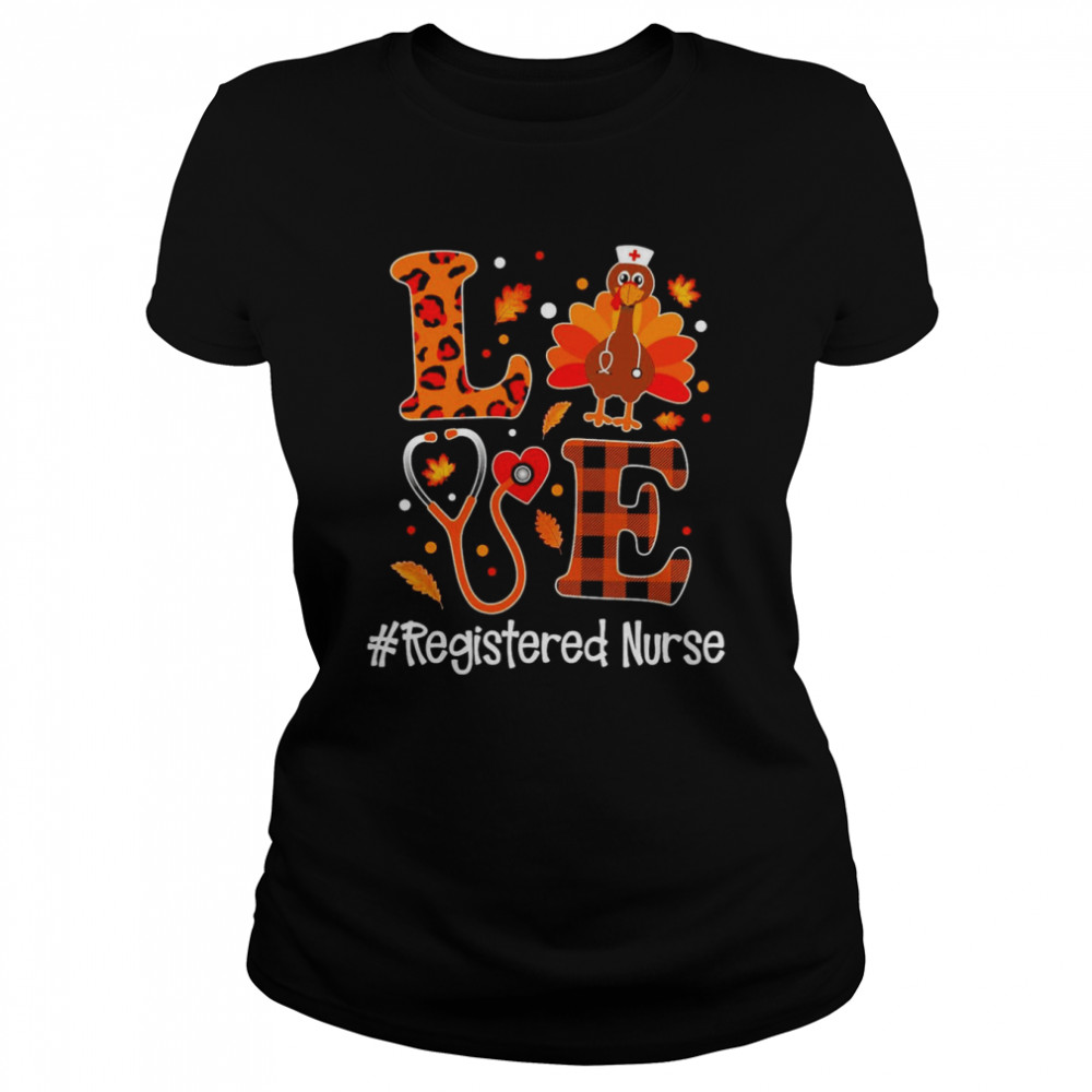 Love Turkey Thanksgiving Registered Nurse Classic Women's T-shirt