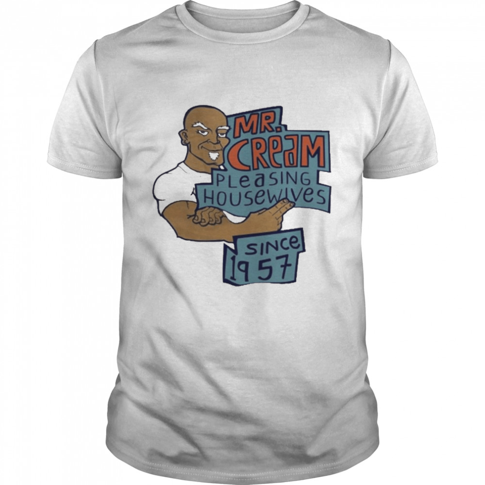 Mr Cream Pleasing Housewives Since 1957 Shirt