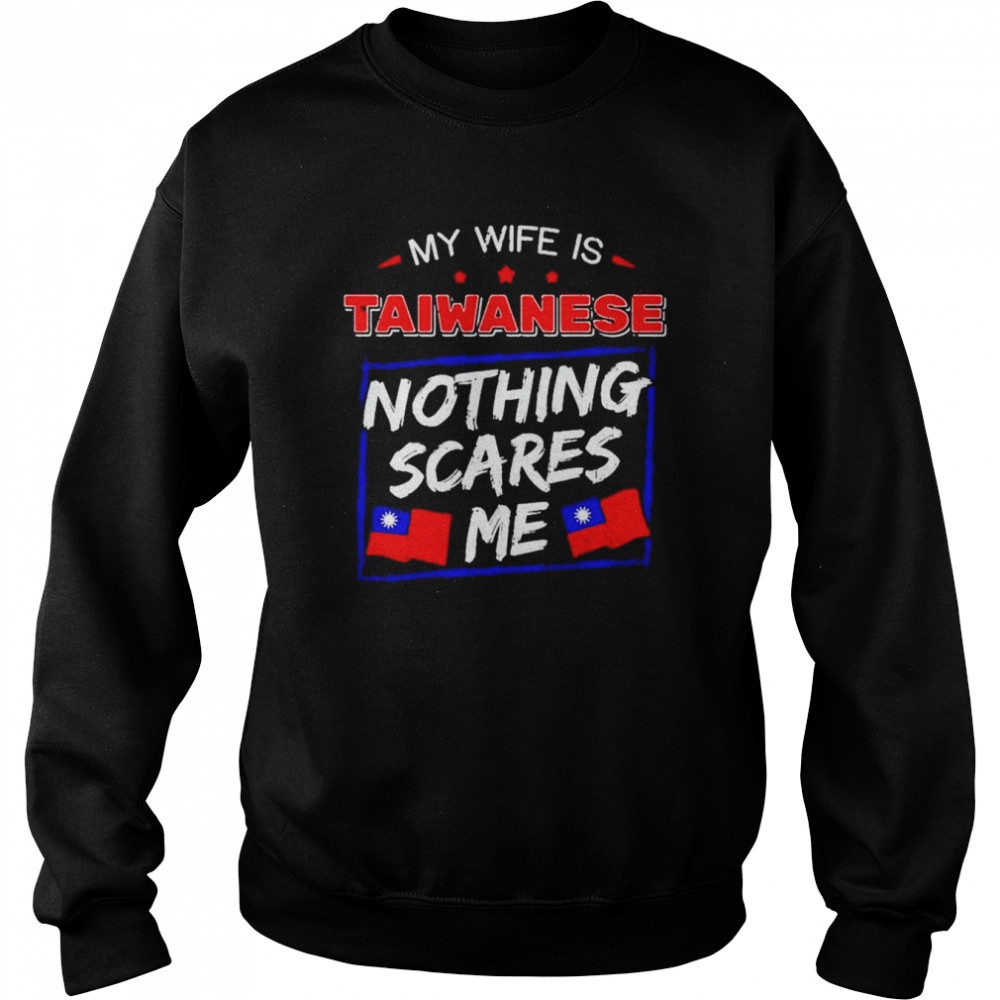 My Wife Is Taiwanese Nothing Scares Me Flag Of Taiwan Unisex Sweatshirt