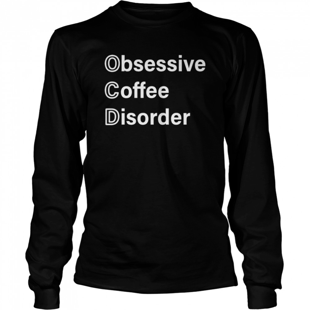Obsessive coffee disorder shirt Long Sleeved T-shirt