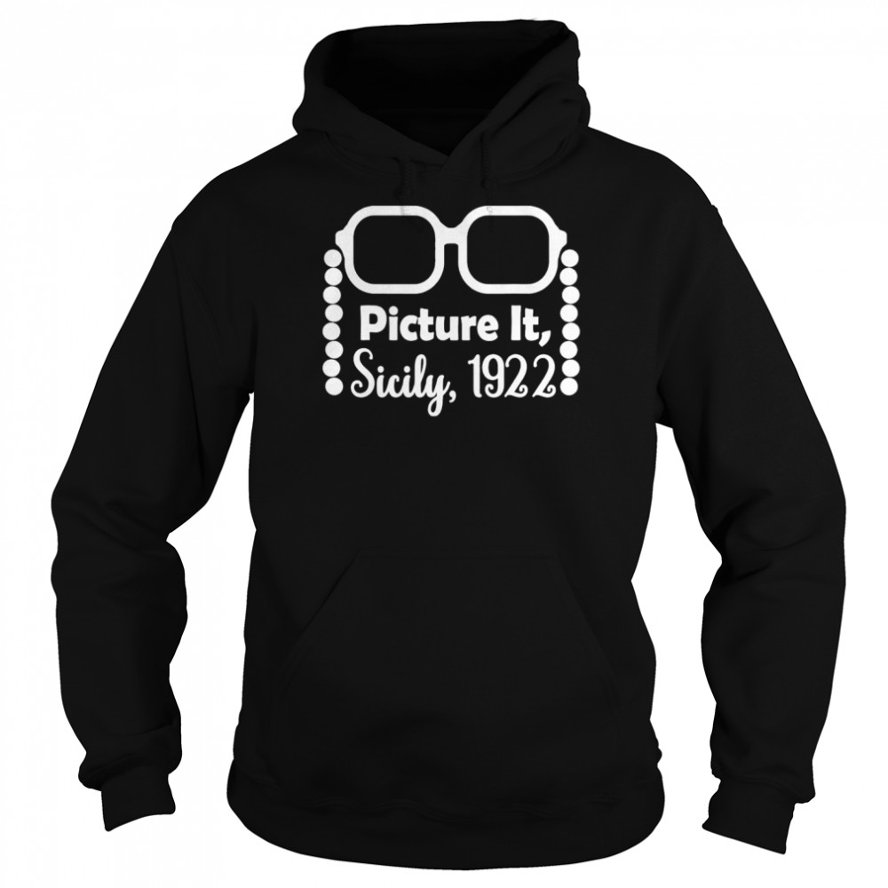 Picture It Sicily 1922 T- Unisex Hoodie