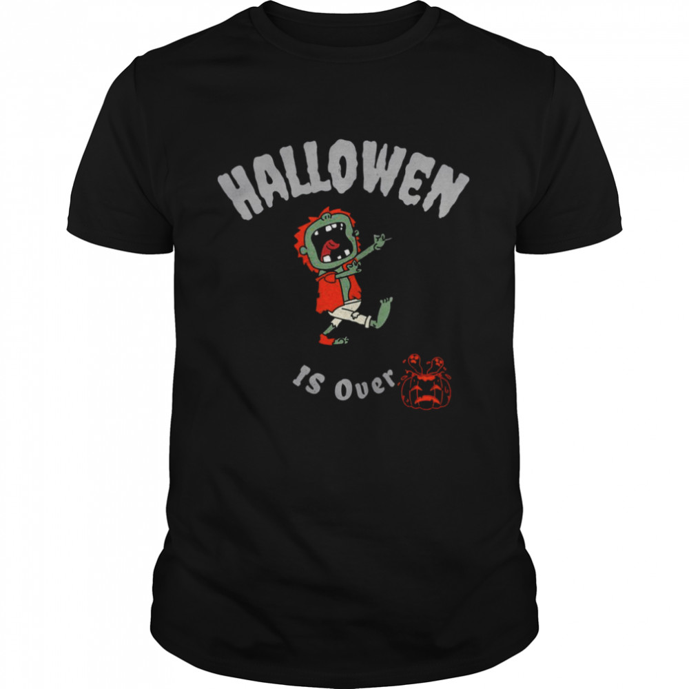 Pumkin Guy Halloween Is Over shirts