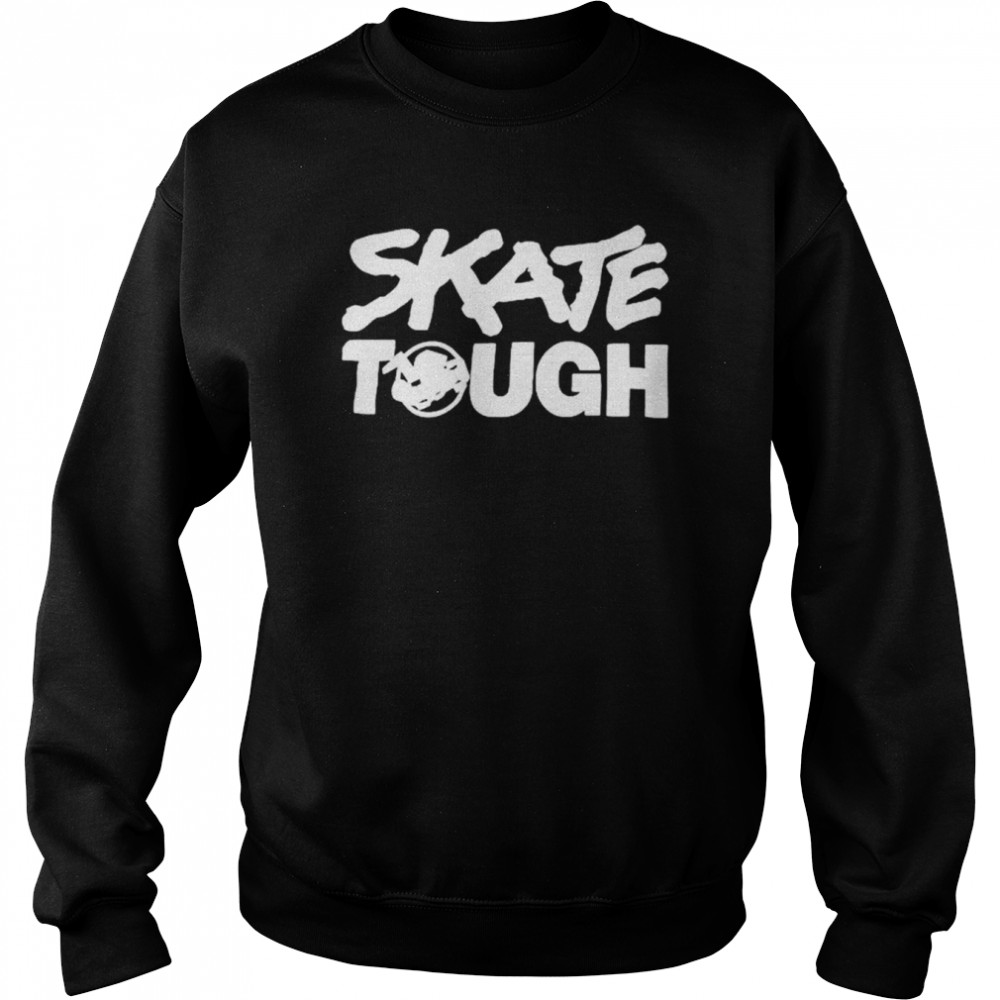 Skate tough shirt Unisex Sweatshirt