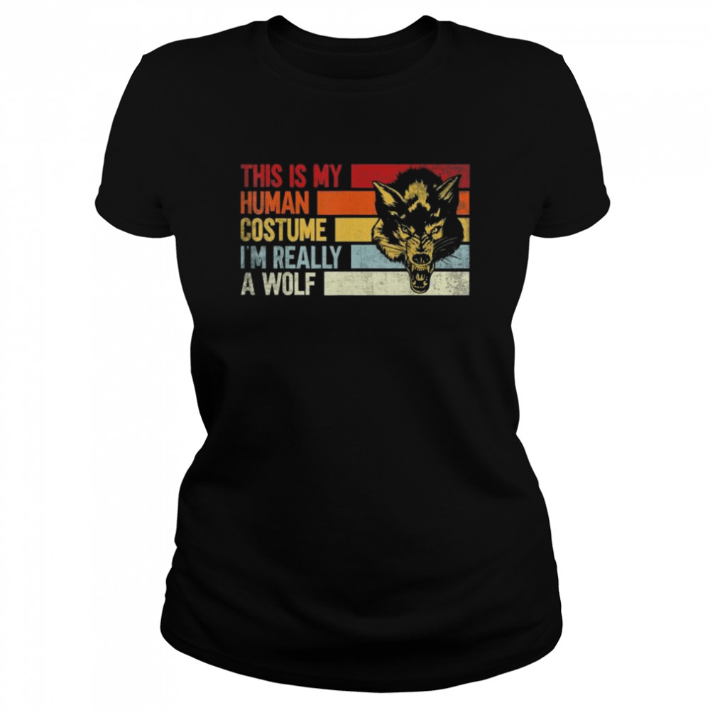 This is my human costume Im really a wolf shirt Classic Women's T-shirt