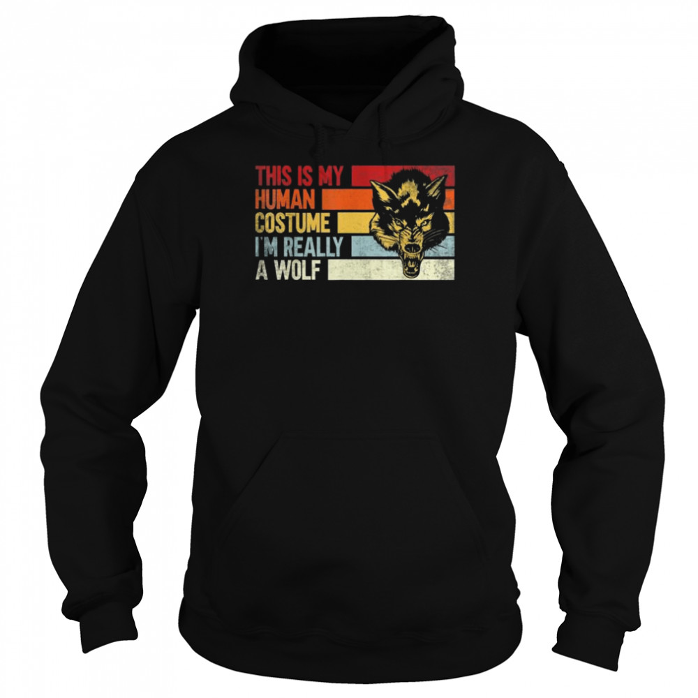 This is my human costume Im really a wolf shirt Unisex Hoodie