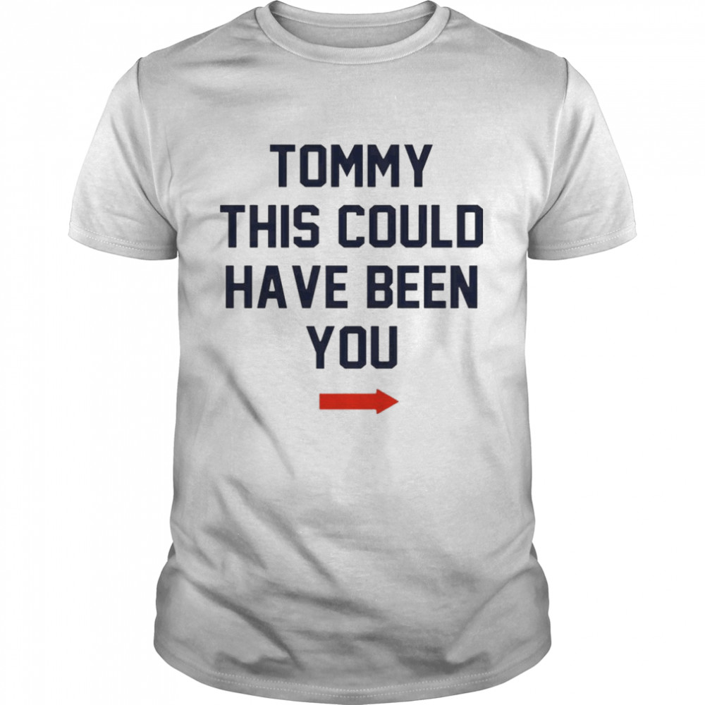 Tommy this could have been you T-shirt