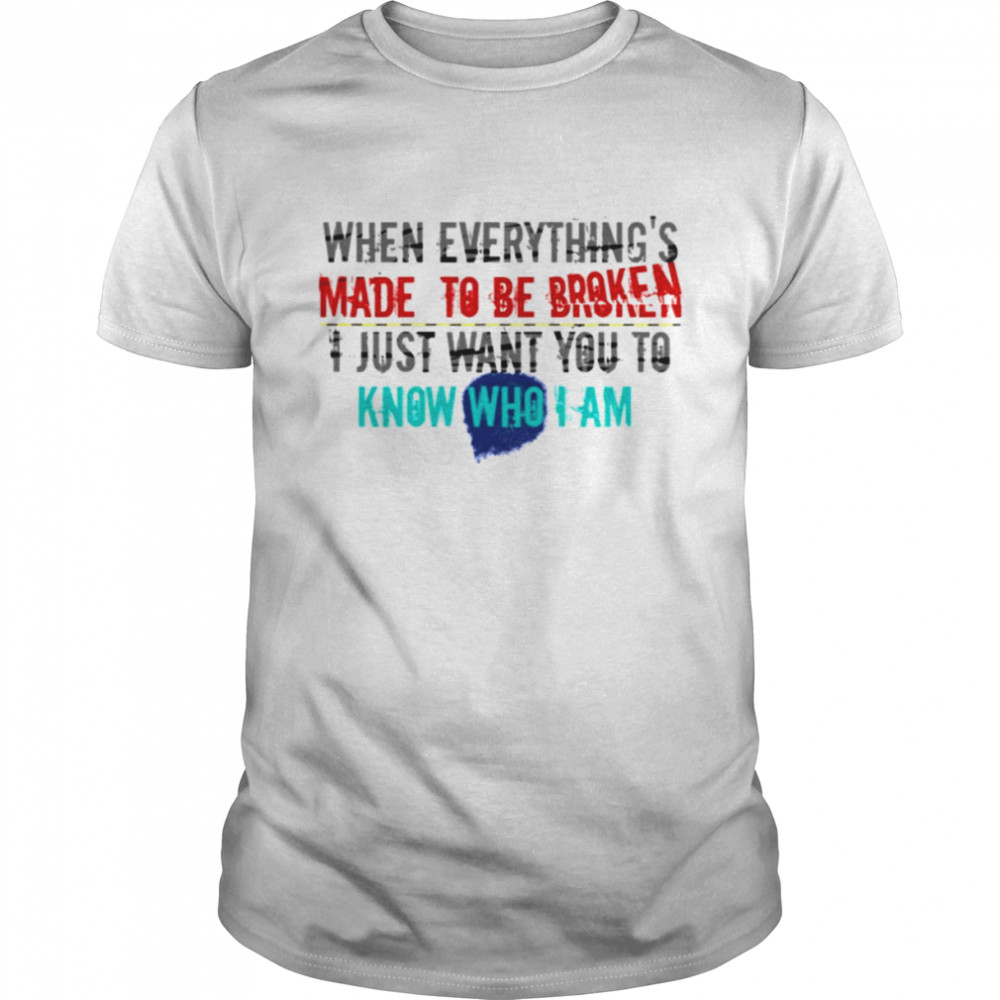 When Everythings’s Made To Be Broken Iris Goo Goo Dolls shirts