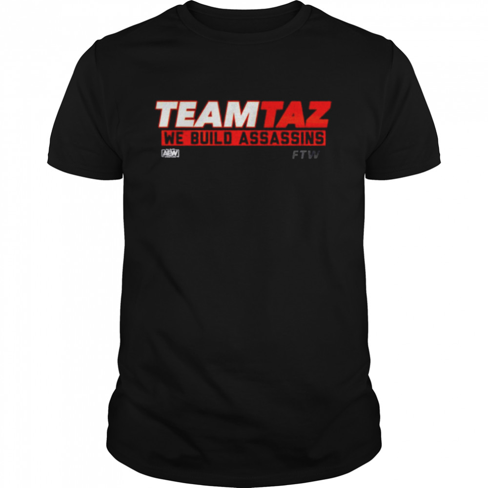 AEW Teamtaz We Build Assassins Team Taz shirts