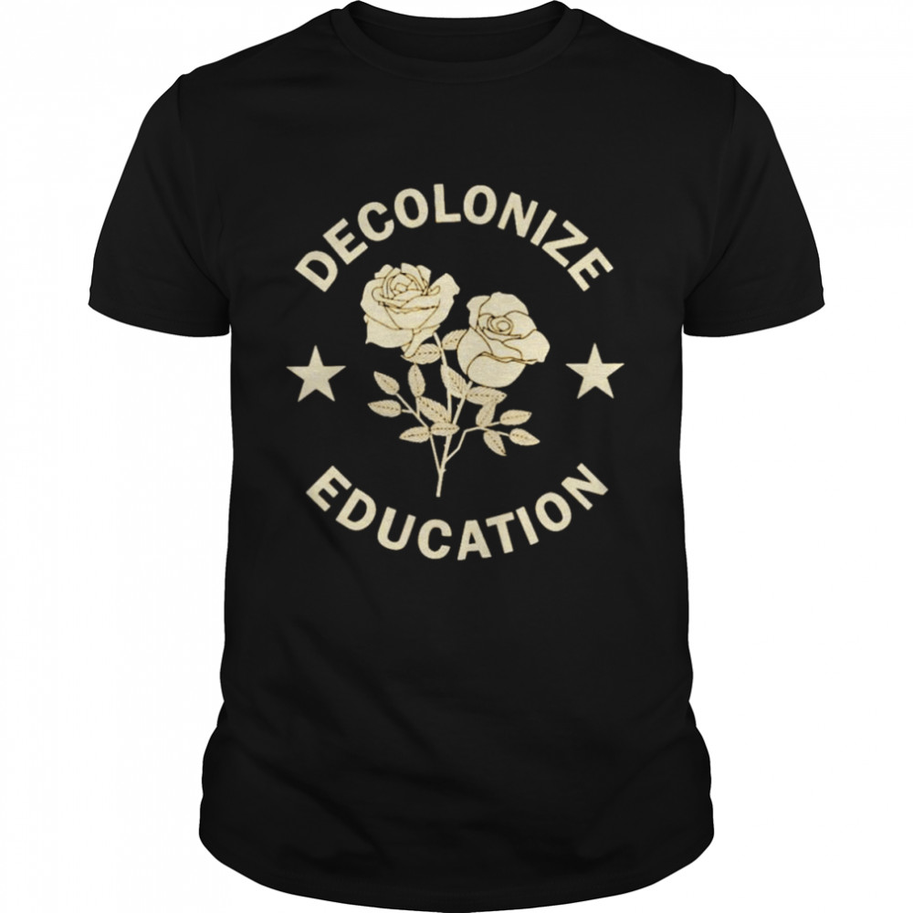 Decolonize Education Rose shirt