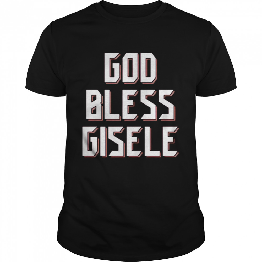 God Bless Gisele shirt