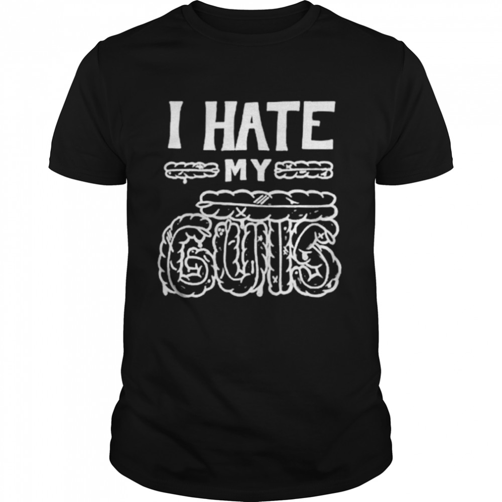 I hate my guts shirt