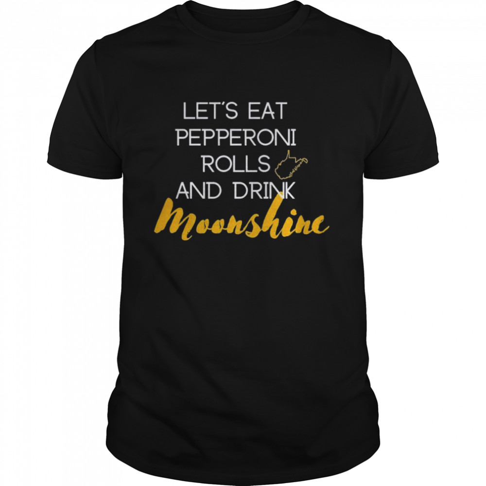 Lets’ss eats pepperonis rollss ands drinks moonshines shirts