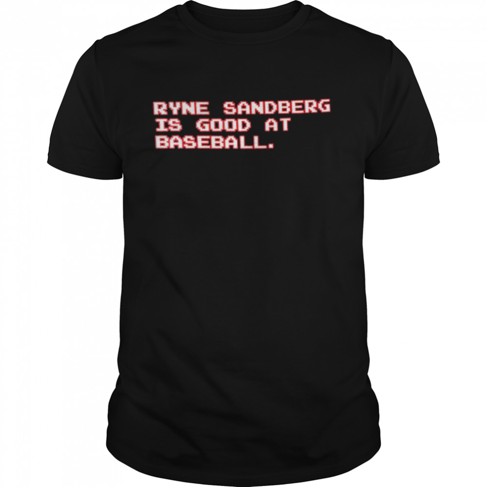 Ryne Sandberg Is Good At Baseball Shirt