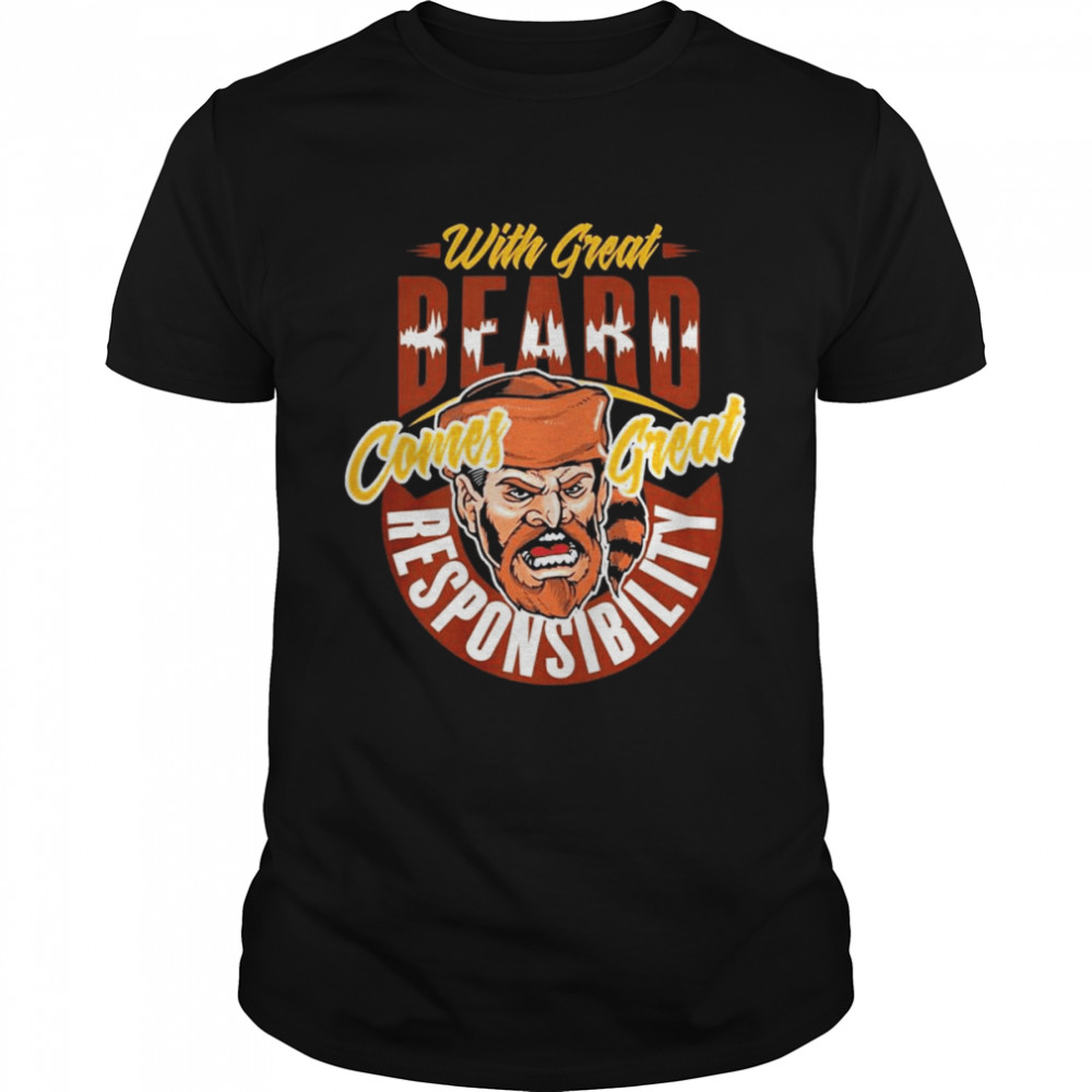 With Great Beard Comes Great Responsibility shirt