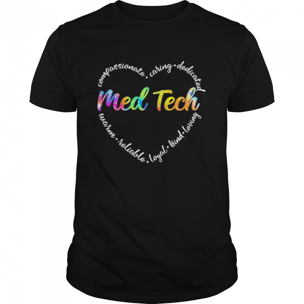 Compassionate Caring Dedicated Warm Reliable Loyal Kind Loving Med Tech Shirt