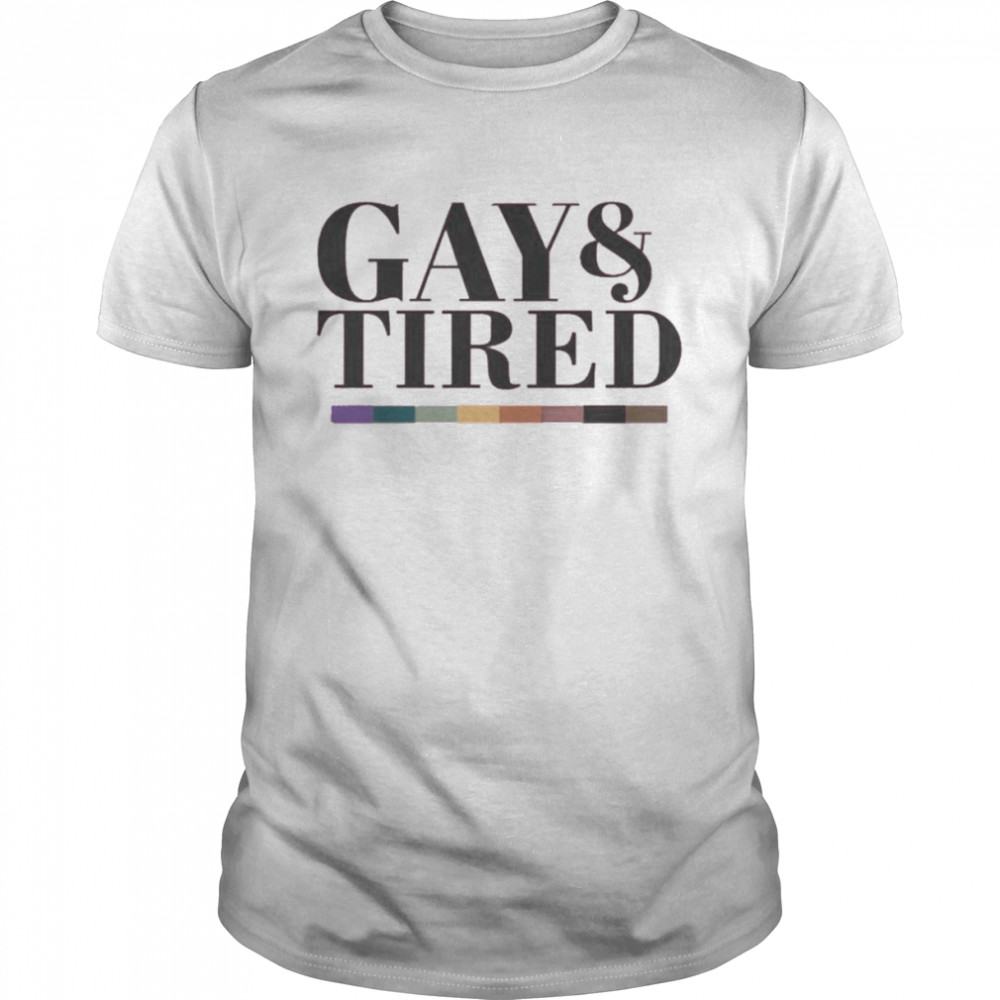 Gay And Tired Shirt