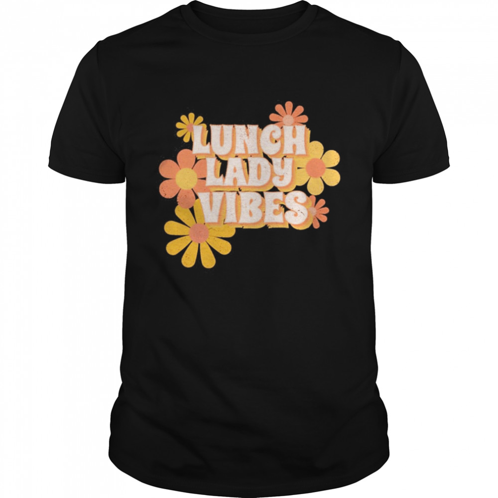 Lunch Lady Vibes Flowers Shirt