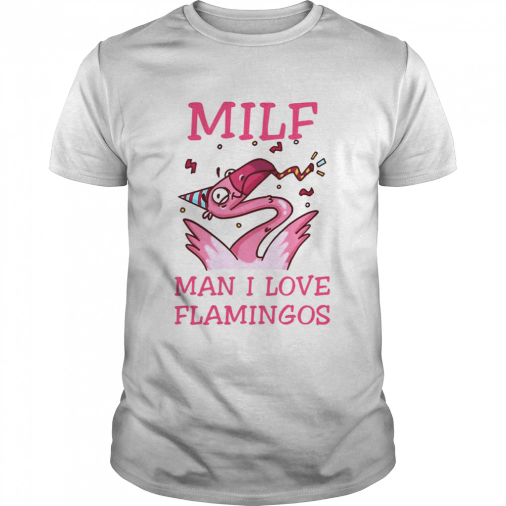 Milfs Day Milf Man I Love Flamingos shirt